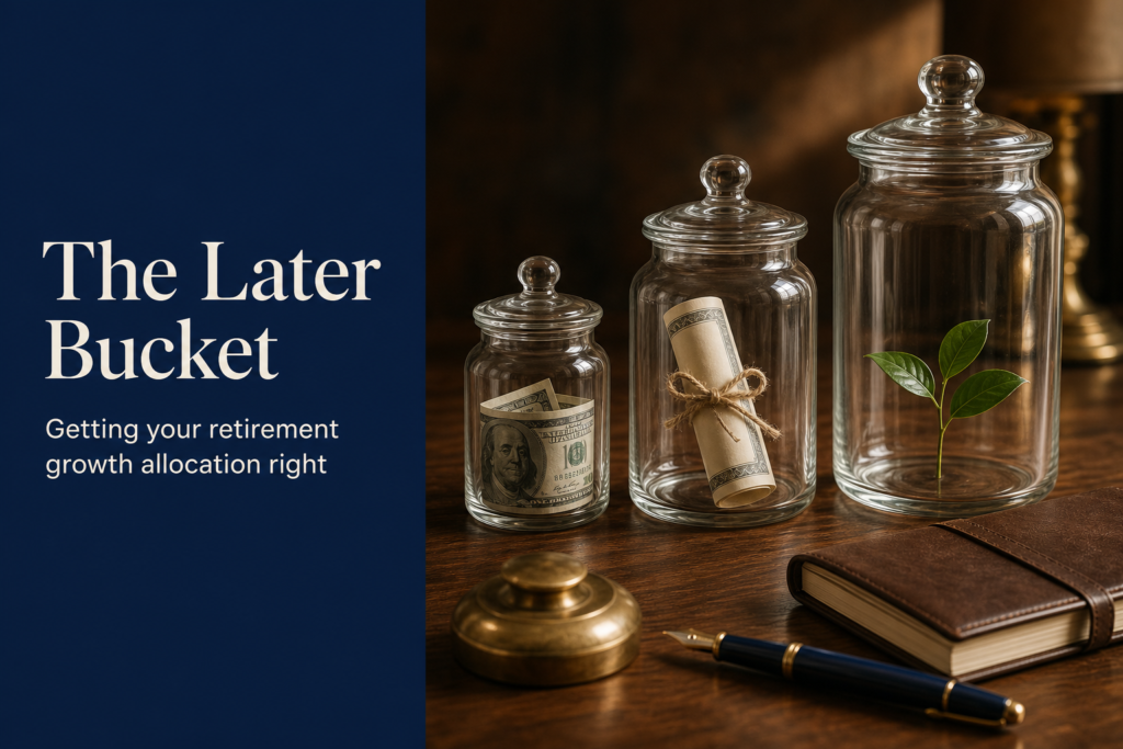 The Later Bucket: How to Get Your Retirement Growth Allocation Right 1 Title card reading 'The Later Bucket — Getting your retirement growth allocation right' beside three glass jars representing Now, Soon, and Later buckets on a walnut desk.