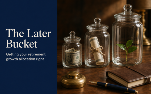 Title card reading 'The Later Bucket — Getting your retirement growth allocation right' beside three glass jars representing Now, Soon, and Later buckets on a walnut desk.